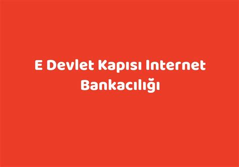 e devlet internet bankacılığı