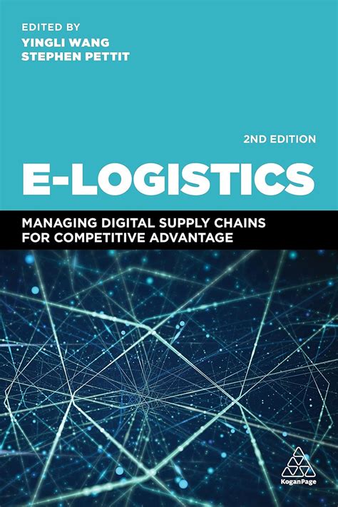 E Logistics: Managing Your Digital Supply Chains For Competitive Advantage
