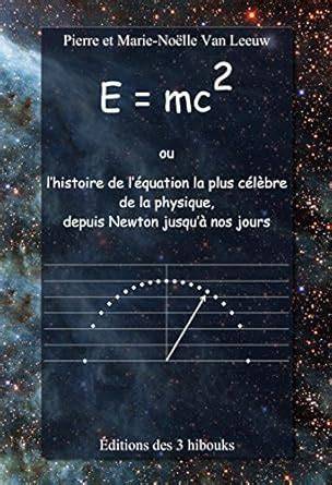 e mc2 ou l histoire de l a c quation la plus ca c