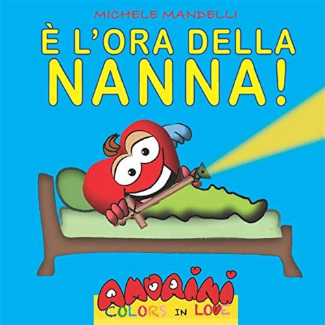 Read Online E L Ora Della Nanna Una Storia Illustrata Per Bambini E Consigli Pratici Per Genitori Amorini Colors In Love 