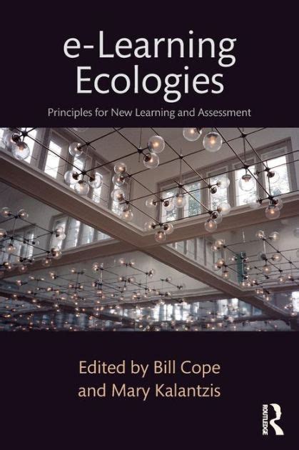 Download Elearning Ecologies Principles For New Learning And Assessment By Bill Cope