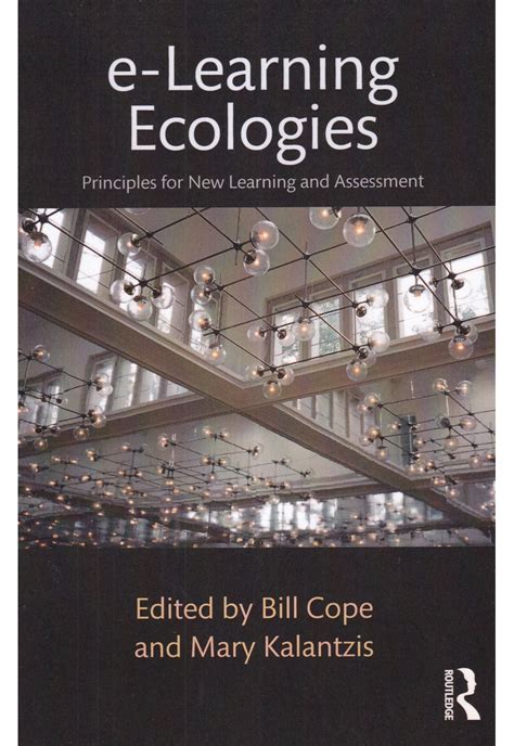 Read Online Elearning Ecologies Principles For New Learning And Assessment By Bill Cope