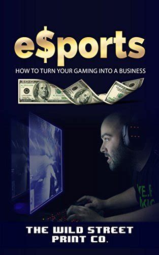 Download Esports How To Turn Your Gaming Into A Business By G Rummy
