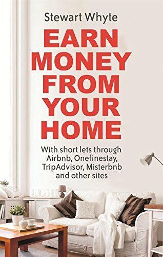 Read Online Earn Money From Your Home With Short Lets Through Airbnb Onefinestay Tripadvisor Misterbnb And Other Sites 