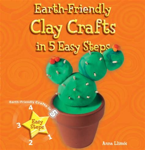Full Download Earth Friendly Clay Crafts In 5 Easy Steps Earth Friendly Crafts In 5 Easy Steps 