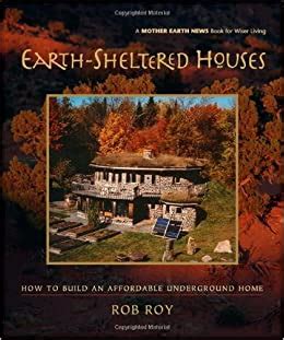 Read Online Earth Sheltered Houses How To Build An Affordable Mother Earth News Wiser Living Series 