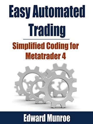 Easy Automated Trading: Simplified Coding For Metatrader 4