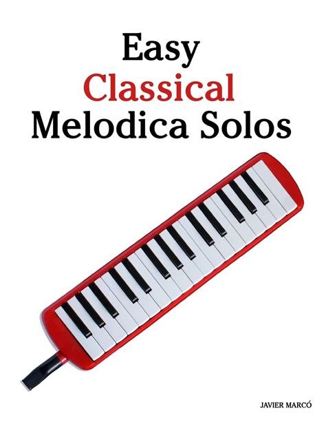 Easy Classical Melodica Solos Featuring Music Of Bach Mozart Beethoven Brahms And Others