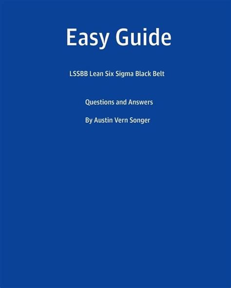 Easy Guide Lssbb Lean Six Sigma Black Belt Questions And Answers