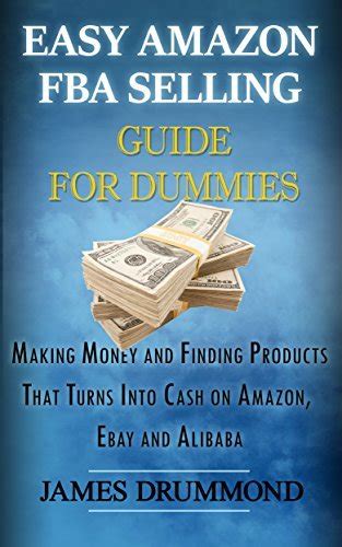 Read Easy Amazon Fba Selling Guide For Dummies Making Money And Finding Products That Turns Into Cash On Amazon Ebay And Alibaba 