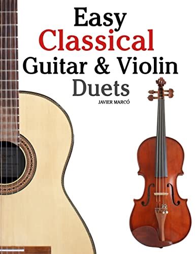 Read Online Easy Classical Guitar Violin Duets Featuring Music Of Bach Mozart Beethoven Vivaldi And Other Composersin Standard Notation And Tablature 