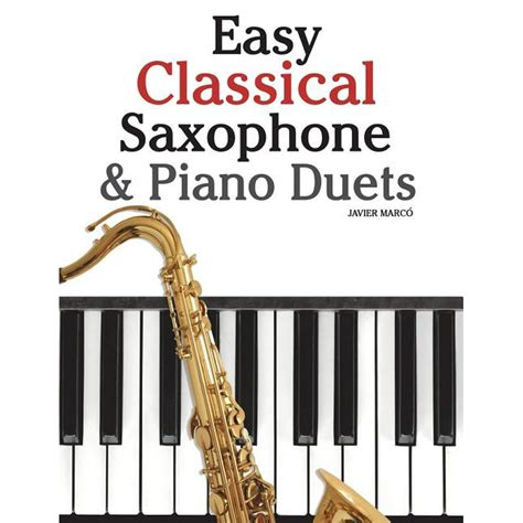 Full Download Easy Classical Saxophone Piano Duets For Alto Baritone Tenor Soprano Saxophone Player Featuring Music Of Mozart Beethoven Vivaldi Wagner And Other Composers 