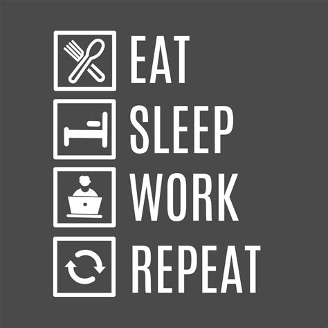Eat Work Sleep Repeat