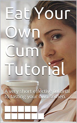 Eating Your Own Cum