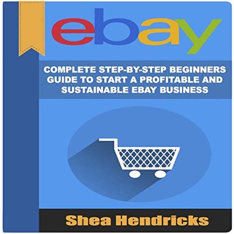 Read Online Ebay Complete Step By Step Beginners Guide To Start A Profitable And Sustainable Ebay Business 