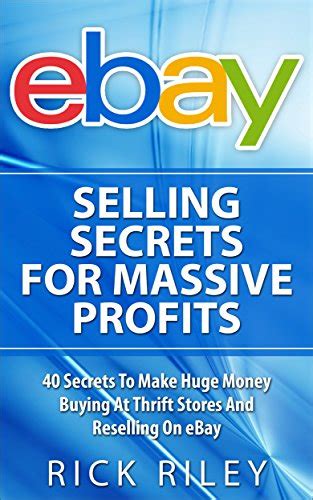 Read Online Ebay Selling Secrets For Massive Profits 40 Secrets To Make Huge Money Buying At Thrift Stores And Reselling On Ebay Ebay Selling Online Business Ebay Make Money With Ebay Digital Entrepreneur 