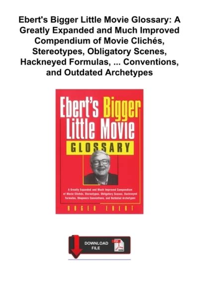 Download Eberts Bigger Little Movie Glossary A Greatly Expanded And Much Improved Compendium Of Movie Clichi 1 2 S Stereotypes Obligatory Scenes Hackneyed Shopworn Conventions And Outdated Archetypes By Roger Ebert 1999 Paperback 