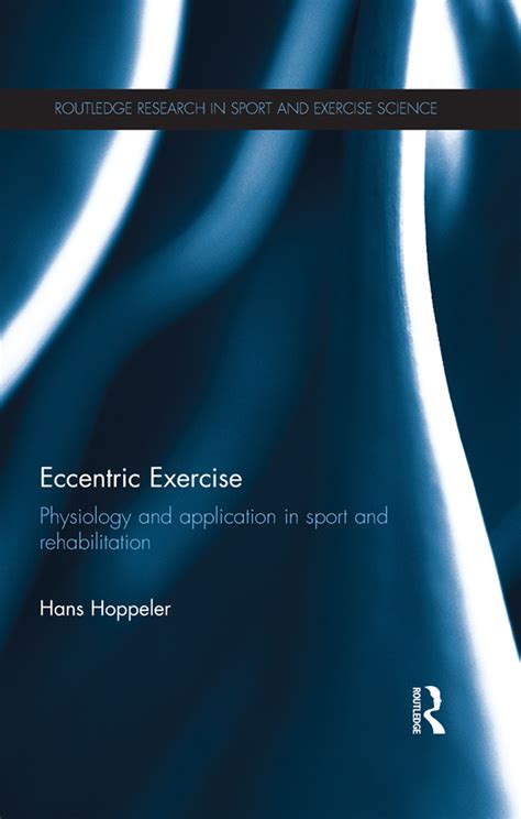 Eccentric Exercise Physiology And Application In Sport And Rehabilitation Routledge Research In Sport And Exercise Science