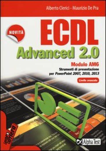 Read Online Ecdl Advanced 2 0 Modulo Am6 Strumenti Di Presentazione Livello Avanzato Per Powerpoint 2007 2010 E 2013 
