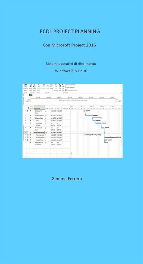 Read Online Ecdl Project Planning Con Project 2016 Sistemi Operativi Di Riferimento Windows 7 8 1 E 10 