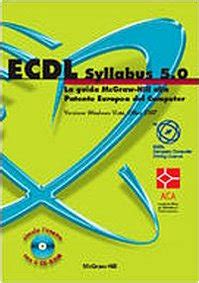 Download Ecdl Syllabus 5 0 La Guida Mcgraw Hill Alla Patente Europea Del Computer Versione Windows Xp Office 2003 