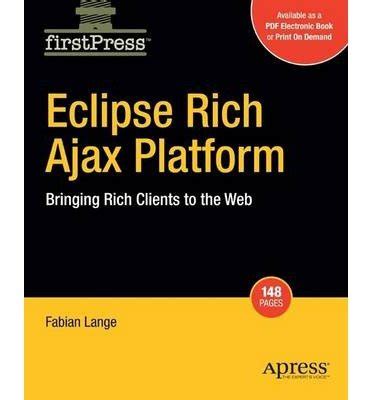 Read Online Eclipse Rich Ajax Platform Bringing Rich Client To The Web Firstpress 1St Edition By Lange Fabian 2008 Paperback 