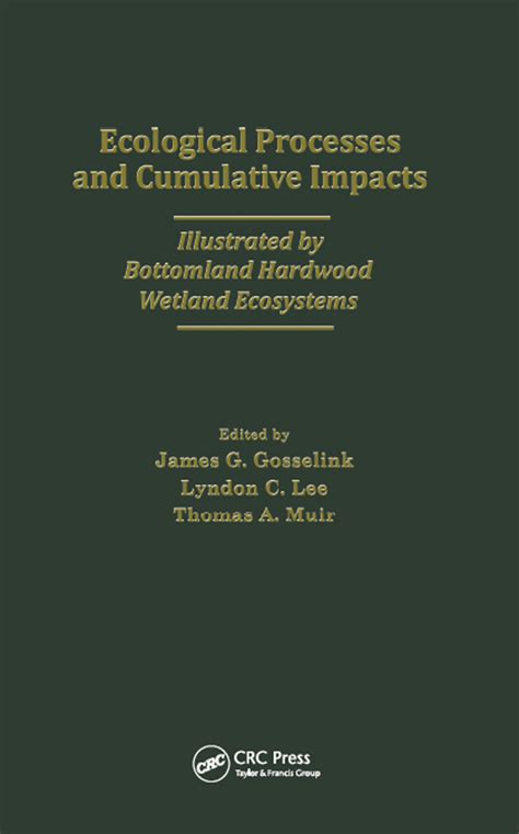 Ecological Processes And Cumulative Impacts Illustrated By Bottomland Hardwood Wetland Ecosystemslewis Publishers Inc