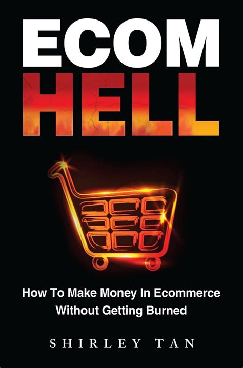 Ecom Hell How To Make Money In Ecommerce Without Getting Burned