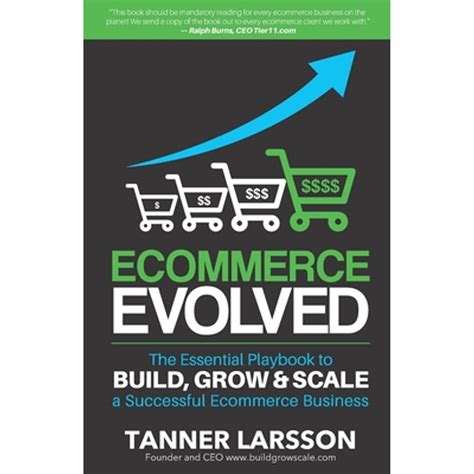 Ecommerce Evolved: The Essential Playbook To Build, Grow And Scale A Successful Ecommerce Business
