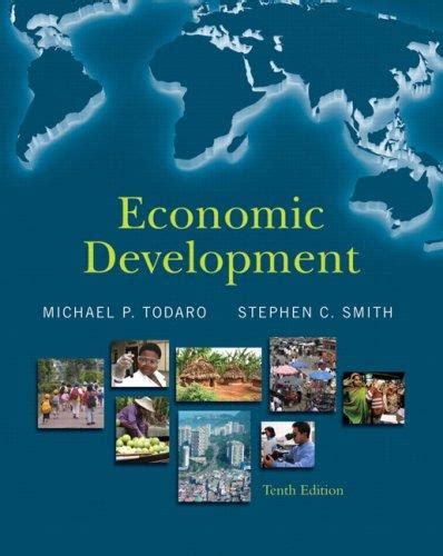 Economic Development 10th Tenth Edition By Todaro Michael P Smith Stephen C Published By Longman Group United Kingdom 2008