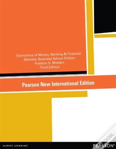 Read Online Economics Of Money Banking And Financial Markets The Business School Edition 4Th Edition The Pearson Series In Economics 