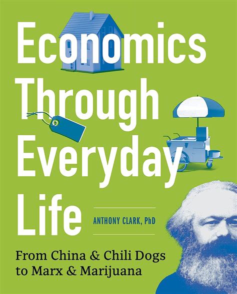 Read Economics Through Everyday Life From China And Chili Dogs To Marx And Marijuana 