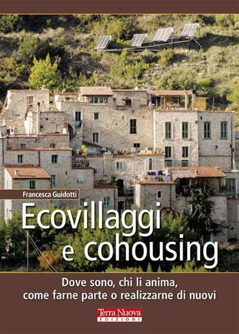 Full Download Ecovillaggi E Cohousing Dove Sono Chi Li Anima Come Farne Parte O Realizzarne Di Nuovi 
