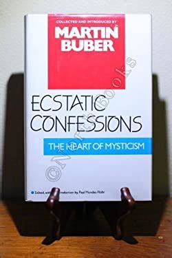 Ecstatic Confessions The Heart Of Mysticism Martin Buber Library