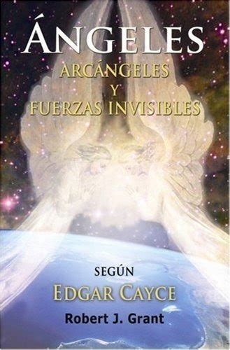 Read Online Edgar Cayce Angeles Arcangeles Y Fuerzas Invisibles Spanish Ed 