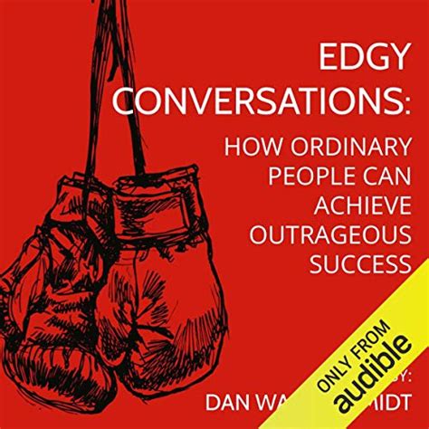 Read Edgy Conversations How Ordinary People Can Achieve Outrageous Success Dan Waldschmidt 