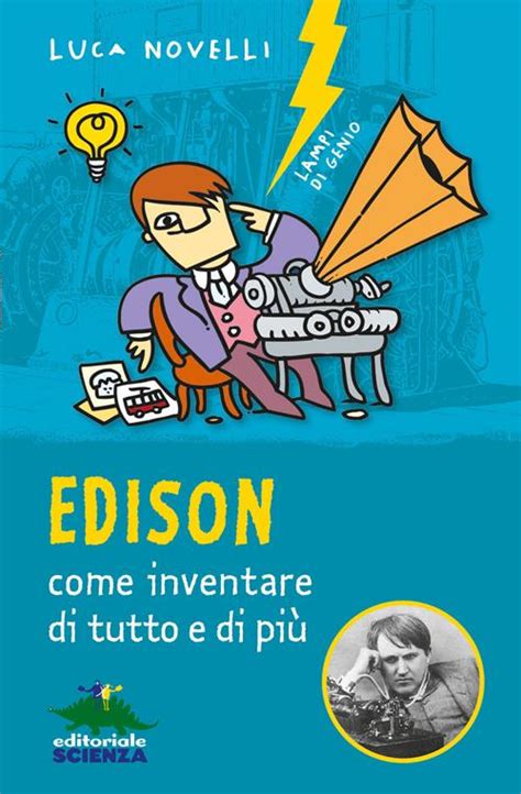 Read Online Edison Come Inventare Di Tutto E Di Pi Lampi Di Genio 