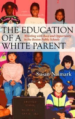 Read Education Of A White Parent Wrestling With Race And Opportunity In The Boston Public Schools 