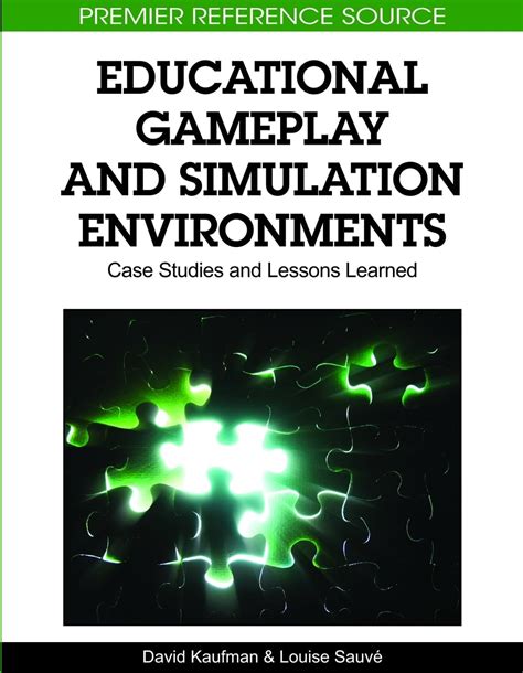 Educational Gameplay And Simulation Environments Case Studies And Lessons Learned Premier Reference Source