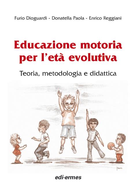 Full Download Educazione Motoria Per Let Evolutiva Teoria Metodologia E Didattica 