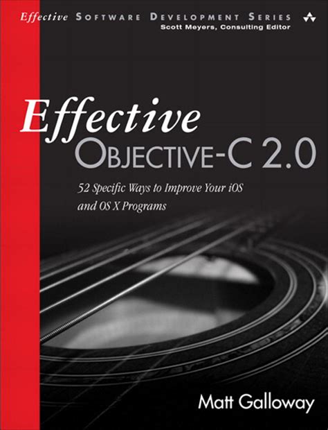 Effective Objective C 2 0 52 Specific Ways To Improve Your Ios And Os X Programs