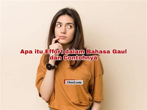 EFFORT BAHASA GAUL - Effort Adalah: Pengertian dan Contoh Bentuk Effort dalam Hubungan