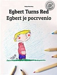 Read Online Egbert Turns Red Egbert Pocrveni Childrens Picture Book Coloring Book English Serbian Bilingual Edition Dual Language 