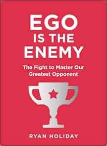 Read Online Ego Is The Enemy The Fight To Master Our Greatest Opponent 