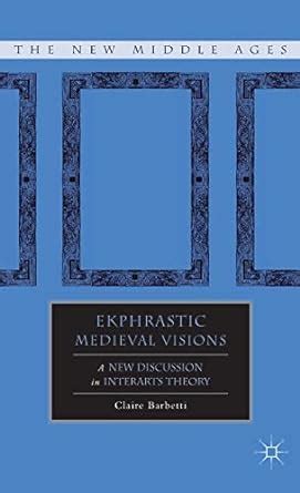 Download Ekphrastic Medieval Visions A New Discussion In Interarts Theory The New Middle Ages 