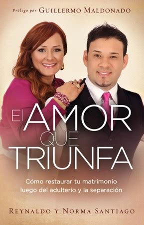 El Amor Que Triunfa Como Restaurar Tu Matrimonio Luego Del Adulterio Y La Separacion Spanish Edition