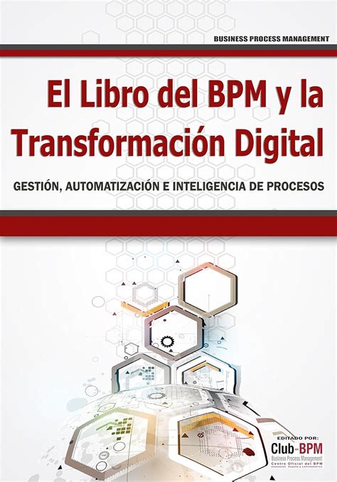 El Libro Del Bpm Y La Transformacin Digital Gestin Automatizacin E Inteligencia De Procesos Bpm Bpm Business Process Management N 1 Spanish Edition