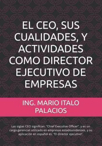 Read Online El Ceo Sus Cualidades Y Actividades Como Director Ejecutivo De Empresas Libro Motivador Para El Liderazgo Empresarial Spanish Edition 