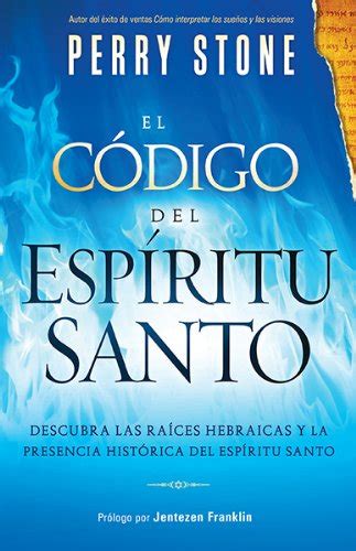 Full Download El Codigo Del Espiritu Santo Descubra Las Raices Hebraicas Y La Presencia Historica Del Espiritu Santo Spanish Edition 