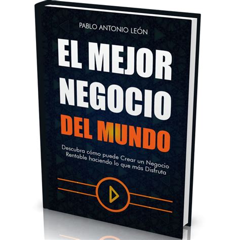Download El Mejor Negocio Del Mundo Descubra C Mo Puede Crear Un Negocio Rentable Haciendo Lo Que M S Disfruta Spanish Edition 